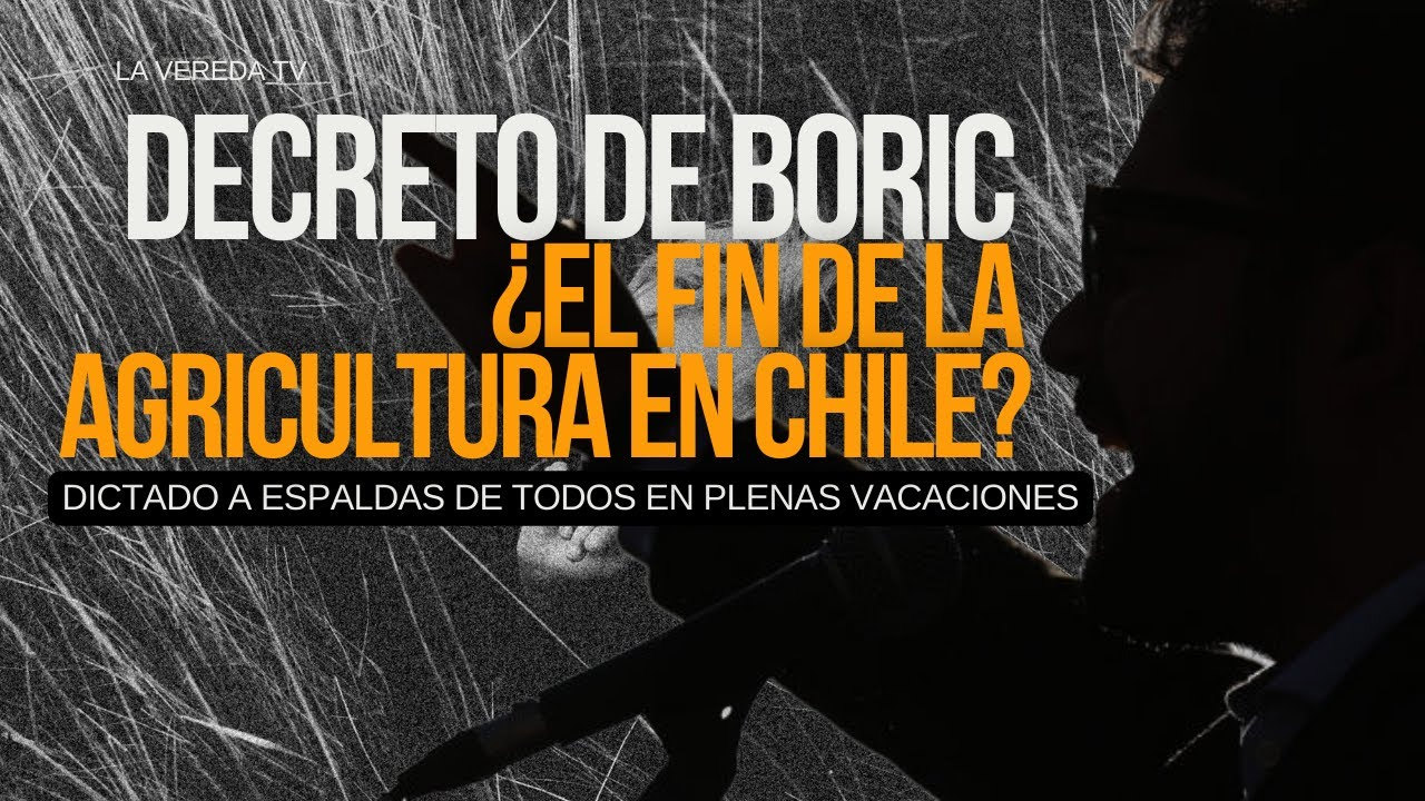 Por decreto: Boric ¿Pone fin a la Agricultura en Chile?