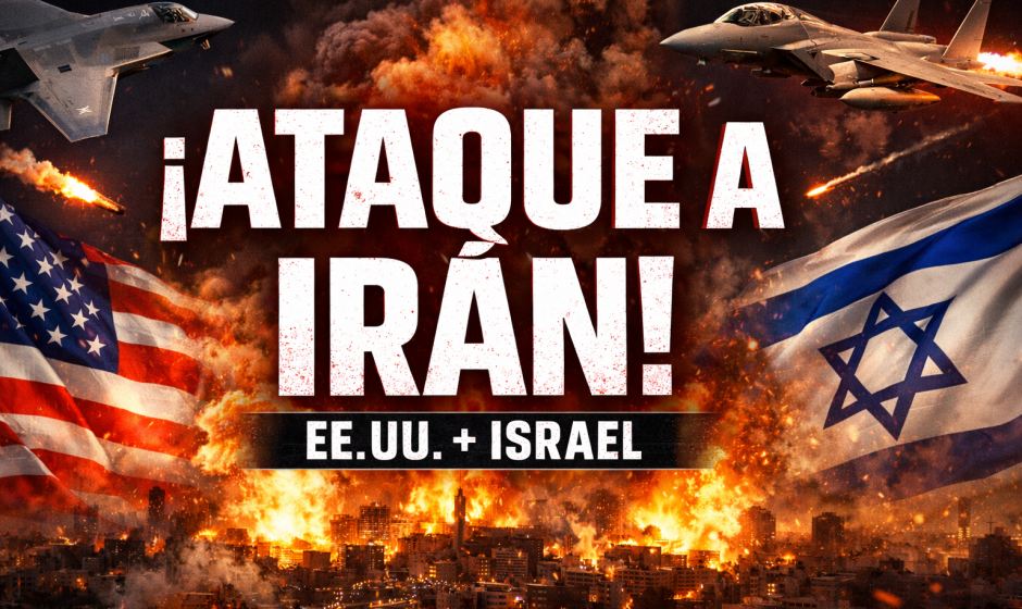 EE.UU. e Israel atacan Irán en 2026 – Análisis geopolítico del conflicto y su impacto global