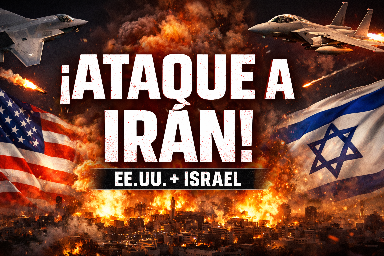 EE.UU. e Israel atacan Irán: El inicio de una guerra por la defensa de Occidente